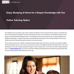 Enjoy Studying at Home for a Deeper Knowledge with Our Online Tutoring Option
