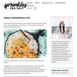 Irish Fisherman's Pie - Sprinkles & Sea Salt
