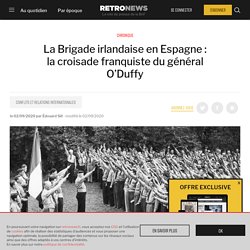 La Brigade irlandaise en Espagne : la croisade franquiste du général O’Duffy