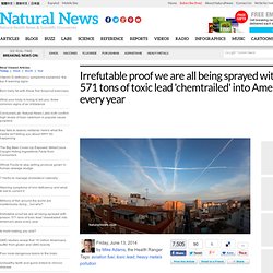 Irrefutable proof we are all being sprayed with poison: 571 tons of toxic lead 'chemtrailed' into America's skies every year - NaturalNews.com