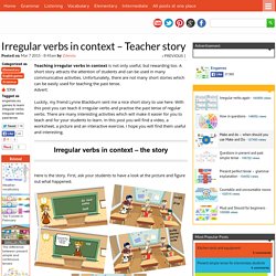 Irregular verbs in context - Teacher story