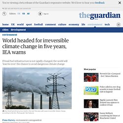 World headed for irreversible climate change in five years, IEA warns