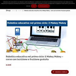 Robotica educativa nel primo ciclo: il Makey Makey – corso con iscrizione e fruizione gratuita – Orizzonte Scuola Formazione