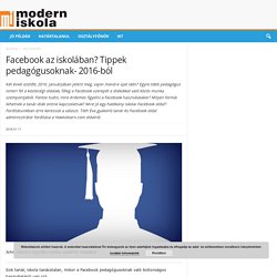 Facebook az iskolában? Tippek pedagógusoknak- 2016-ból – Modern Iskola