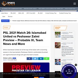 PSL 2021 Islamabad United vs Peshawar Zalmi Preview – Probable XI, Team News and More
