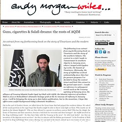 The roots of Al Qaida in the Islamic Maghreb - ANDY MORGAN WRITES