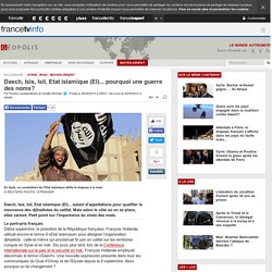Daech, Isis, Isil, Etat islamique (EI)... pourquoi une guerre des noms?