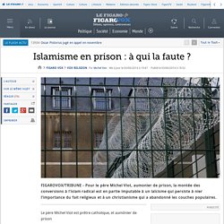 Islamisme en prison : à qui la faute ?
