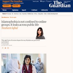 Islamophobia is not confined to online groups. It leaks across public life