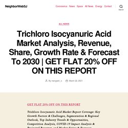 Trichloro Isocyanuric Acid Market Analysis, Revenue, Share, Growth Rate & Forecast To 2030