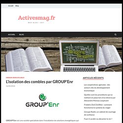 L’isolation des combles par GROUP'Enr - Activesmag.fr