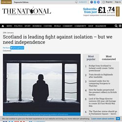 Scotland is leading fight against isolation – but we need independence