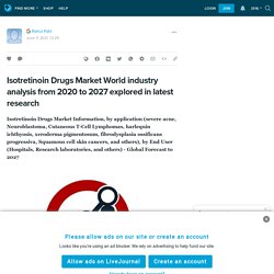 Isotretinoin Drugs Market World industry analysis from 2020 to 2027 explored in latest research: ext_5758983 — LiveJournal