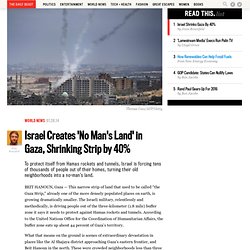 Israel Creates 'No Man's Land' in Gaza, Shrinking Strip by 40%