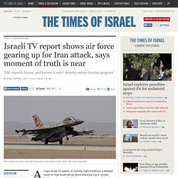 Israeli TV report shows air force gearing up for Iran attack, says moment of truth is near