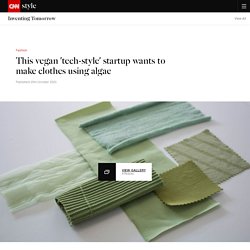 Israeli vegan 'tech-style' startup making clothes using algae - CNN Style