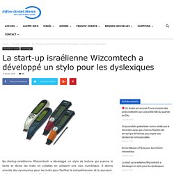 La start-up israélienne Wizcomtech a développé un stylo pour les dyslexiques - © Infos-Israel.News