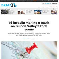15 Israelis making a mark on Silicon Valley’s tech scene