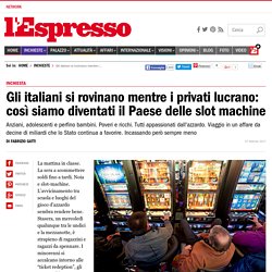 Gli italiani si rovinano mentre i privati lucrano: così siamo diventati il Paese delle slot machine