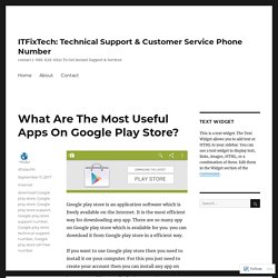 What Are The Most Useful Apps On Google Play Store? – ITFixTech: Technical Support & Customer Service Phone Number
