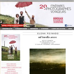 Itinéraires des photographes voyageurs 2019 - BORDEAUX. DU 2 au 28 AVRIL 2019. 29e édition.Elena Peinado