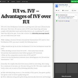 IUI vs. IVF – Advantages of IVF over IUI