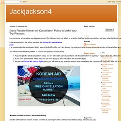 Enjoy Flexible Korean Air Cancellation Policy to Make Your Trip Pleasant