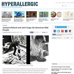 Jackson Pollock and John Cage: An American Odd Couple