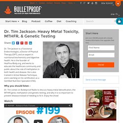 Dr. Tim Jackson on Heavy Metal Toxicity, MTHFR, & Genetics