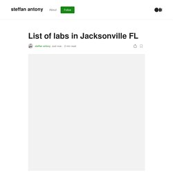 List of labs in Jacksonville FL. Here the full list of medical…