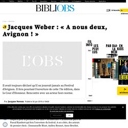 NOUVEL OBS - Jacques Weber : « A nous deux, Avignon ! »
