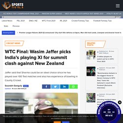 Wasim Jaffer picks India’s playing XI for summit clash against New Zealand