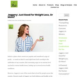 Jaggery: Just Good For Weight Loss, Or More?