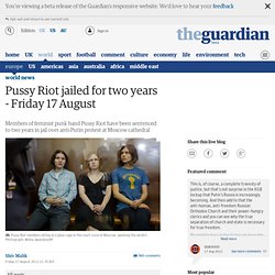 Pussy Riot jailed for two years - live updates