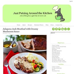 Jalapeno Jack Meatloaf with Creamy Mushroom Sauce