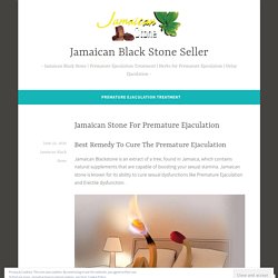 Jamaican Stone For Premature Ejaculation – Jamaican Black Stone Seller