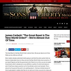 James Corbett: "The Great Reset Is The New World Order!" - We're Almost Out Of Time