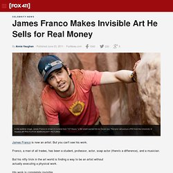 James Franco Makes Invisible Art He Sells for Real Money - FoxNews.com