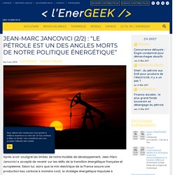 Jean-Marc Jancovici (2/2) : "le pétrole est un des angles morts de notre politique énergétique"