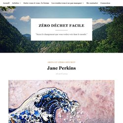Jane Perkins - Arts et zéro déchet - Zéro Déchet Facile