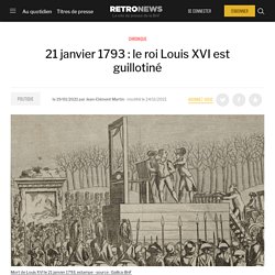 21 janvier 1793 : le roi Louis XVI est guillotiné