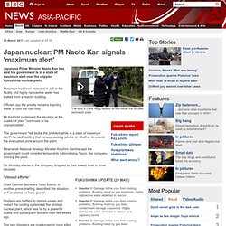 Japan nuclear: PM Naoto Kan signals 'maximum alert'