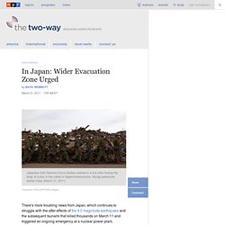 In Japan: Wider Evacuation Zone Urged : The Two-Way