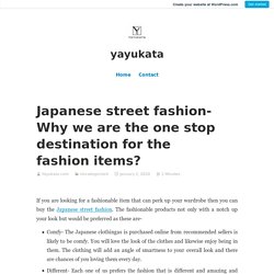 Japanese street fashion- Why we are the one stop destination for the fashion items?