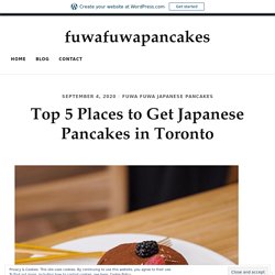 Top 5 Places to Get Japanese Pancakes in Toronto