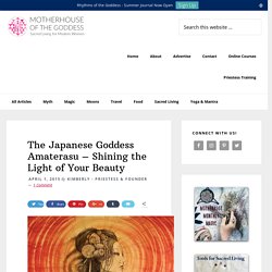 The Japanese Goddess Amaterasu – Shining the Light of Your Beauty