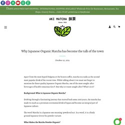 Why Japanese Organic Matcha has become the talk of the town – AKI MATCHA