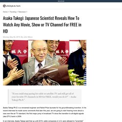 Asaka Takegi: Japanese Scientist Reveals How To Watch Any Movie, Show or TV Channel For FREE in HD