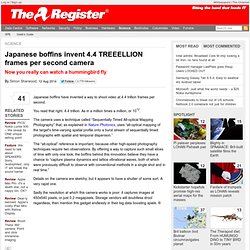 Japanese boffins invent 4.4 TREEELLION frames per second camera