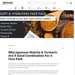 Why Japanese Matcha & Turmeric Are A Good Combination For A Face Pack